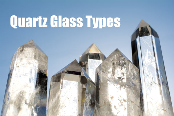Quartz Glass Types: A Practical Guide to Grades, Purity, and Performance