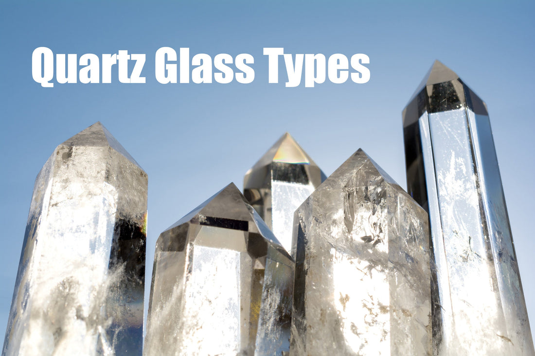 Quartz Glass Types: A Practical Guide to Grades, Purity, and Performance